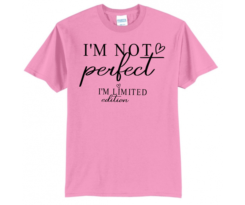 I'm not perfect, I'm a limited edition.